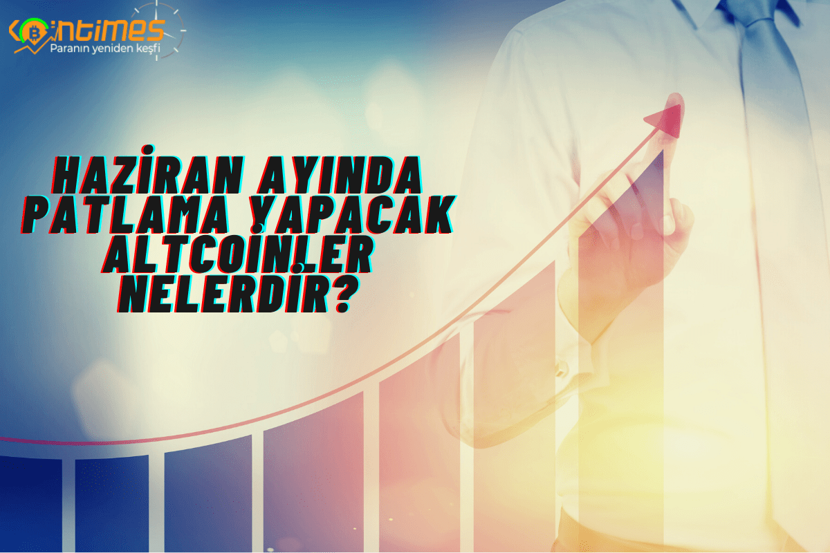Haziran Ayınca Hangi Altcoinler Alınabilir?, Yükselmesi Beklenen Altcoinler Nelerdir?