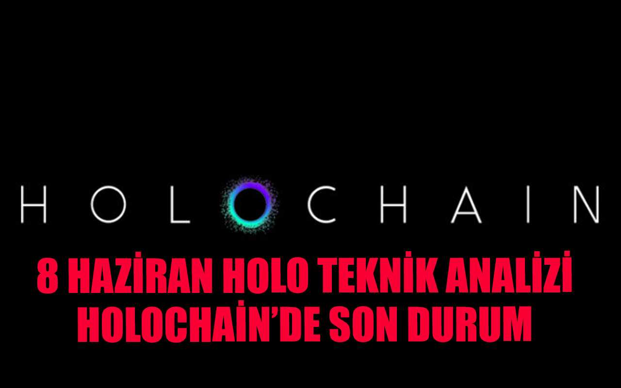 8 Haziran HOLO Teknik Analiz: Holochain'de Son Durum Nedir?