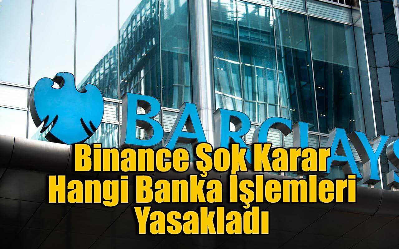 İngiltere Bankası Barclays, Binance'e Yapılan Ödemeleri Engelledi!