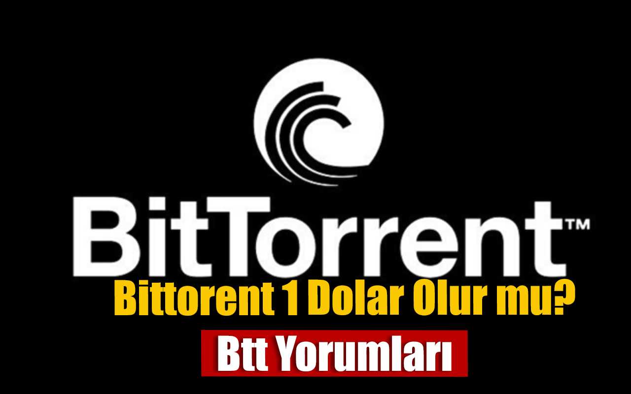 BitTorrent 1 Dolar Olur mu?, BTT Yükselecek mi?