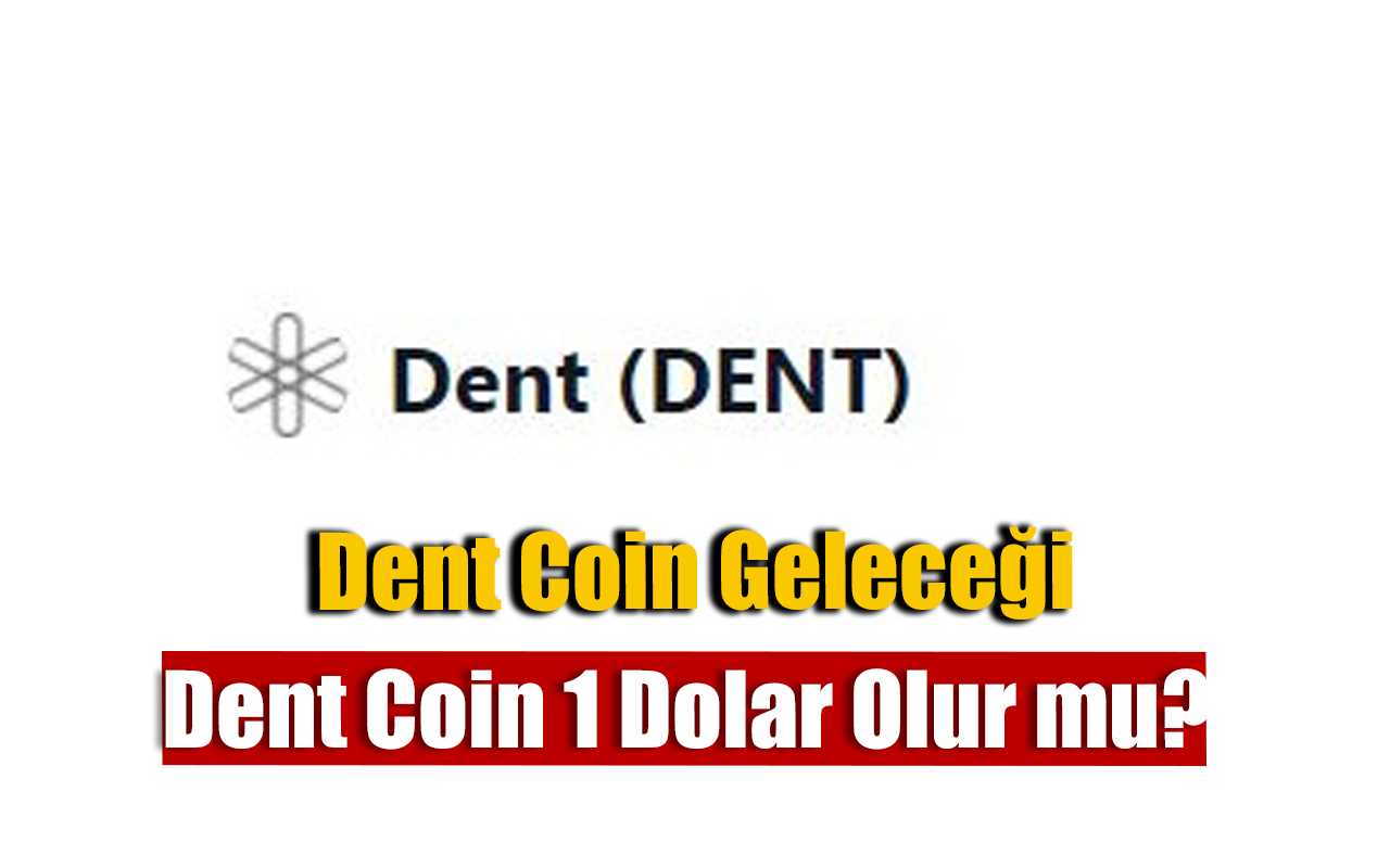Dent Coin Geleceği 2022-2025, Dent 1 Dolar Olur mu?