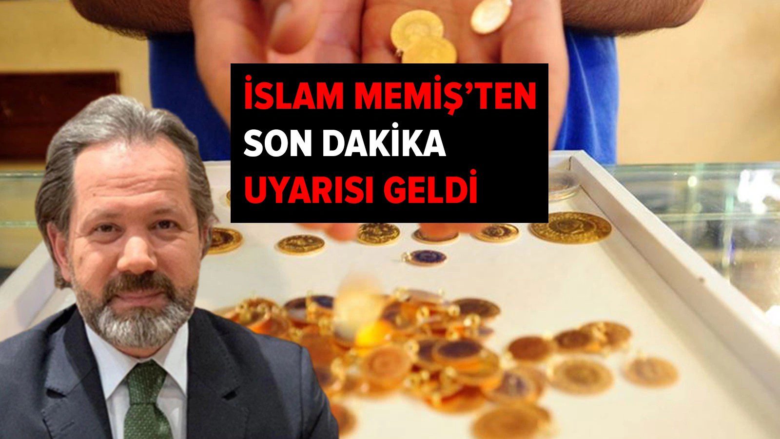 Son Dakika! İslam Memiş'ten Gram Altın Yükselecek Uyarısı