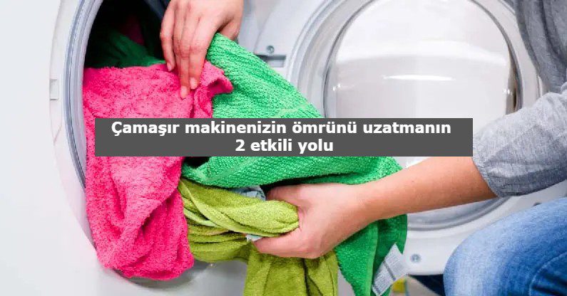 Çamaşır makinesinin ömrünü uzatmak için yapmanız gerekenler