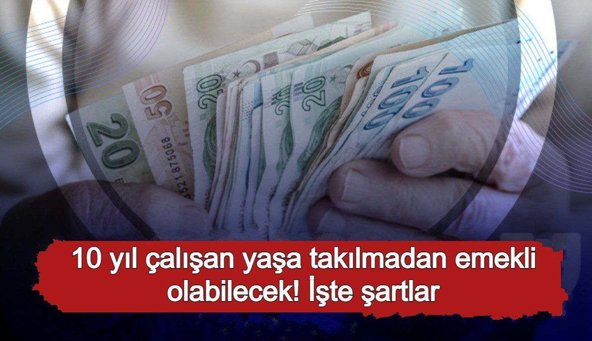 10 Yıl çalışan yaşa takılmadan emekli olabilecek! İşte şartlar