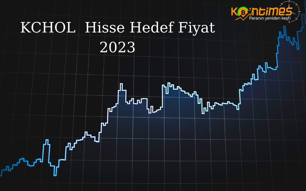 KCHOL Hisse Hedef Fiyat 2023 - KCHOL Hisse Yorum - KCHOL Temettü 2023