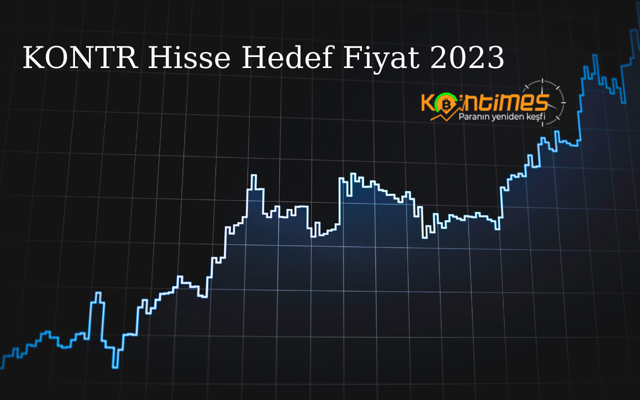 KONTR Hisse Hedef Fiyat 2023 - KONTR Hisse Yorum - KONTR Temettü 2023