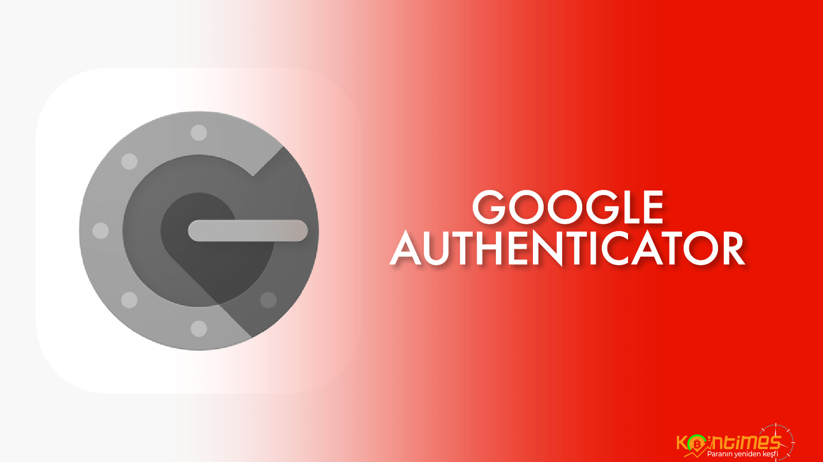 Google Authenticator Nedir? Borsalarda Kullanımı Nasıldır?