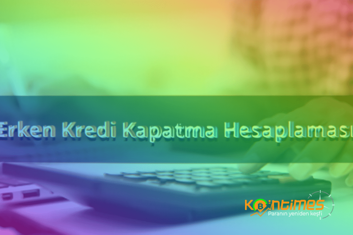 Kredi Erken Kapama Hesaplama Nasıl Yapılır?